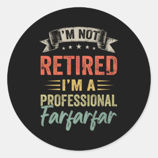 I'M Not Retired I'M A Professional Farfarfar Classic Round Sticker