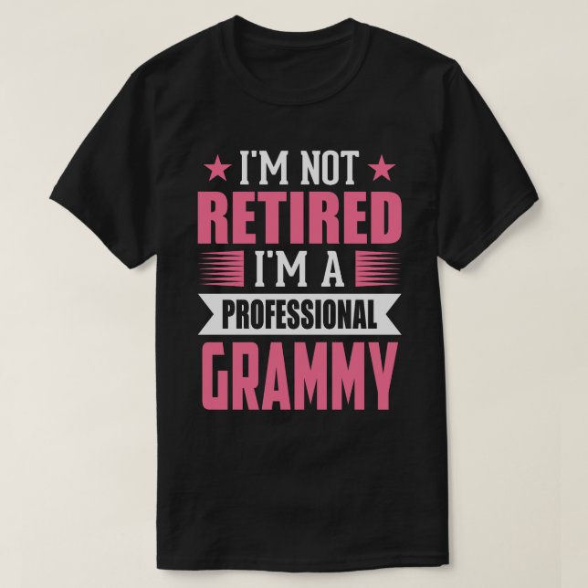 I'm Not Retired I'm A Professional GRAMMY T-Shirt (Design Front)