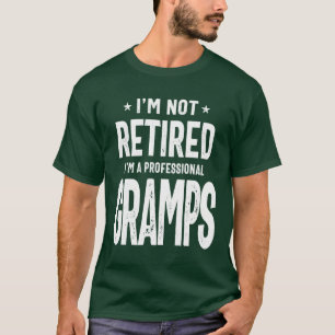 I'm Not Retired I'm a Professional Gramps T-Shirt