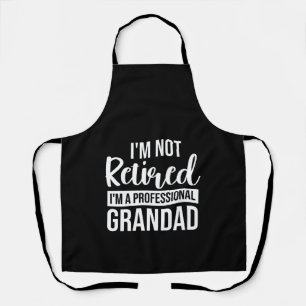 Im Not Retired Im A Professional Grandad Apron