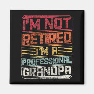 I'm Not Retired I'm A Professional Grandad Funny S Magnet