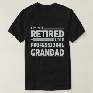 I'm Not Retired I'm A Professional Grandad T-Shirt