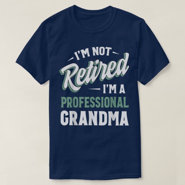 Im not retired im a professional grandma fulltime  T-Shirt (Design Front)