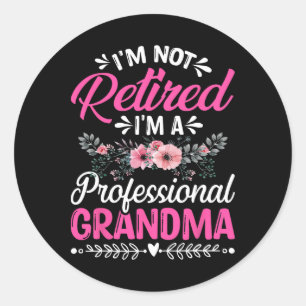 I'm Not Retired I'm A Professional Grandma Gifts F Classic Round Sticker