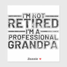 I'm Not Retired I'm A Professional Grandpa