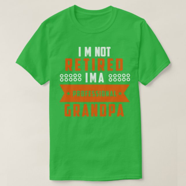 Im Not Retired Im A Professional Grandpa 2 T-Shirt (Design Front)
