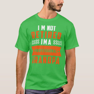 Im Not Retired Im A Professional Grandpa 2 T-Shirt