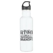 I'm Not Retired I'm A Professional Grandpa