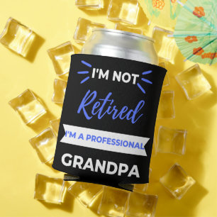 I'm Not Retired I'm A Professional Grandpa Can Cooler