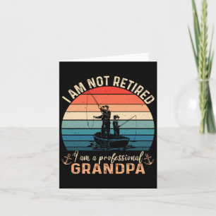Im Not Retired Im A Professional Grandpa Fathers D Card