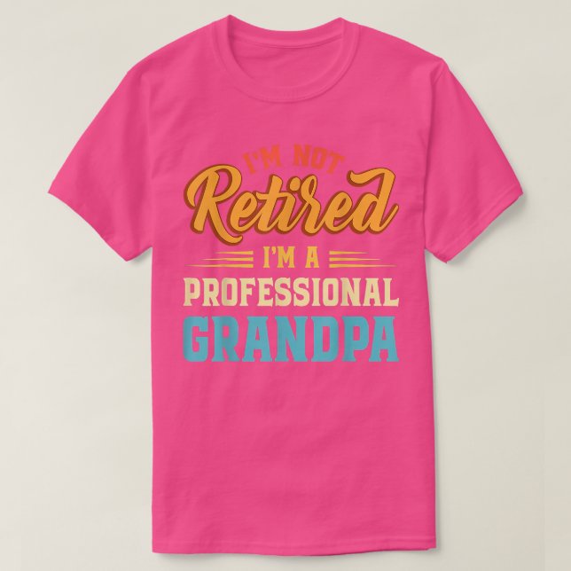 Im Not Retired Im A Professional Grandpa Fathers D T-Shirt (Design Front)