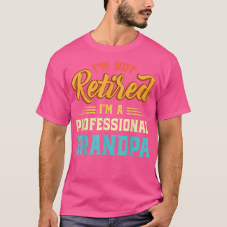 Im Not Retired Im A Professional Grandpa Fathers D T-Shirt