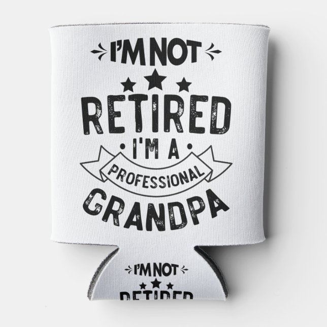I'm Not Retired I'm A Professional Grandpa Funny G Can Cooler (Front)