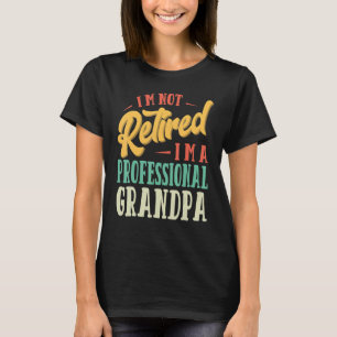 I'm Not Retired I'm A Professional Grandpa Funny G T-Shirt