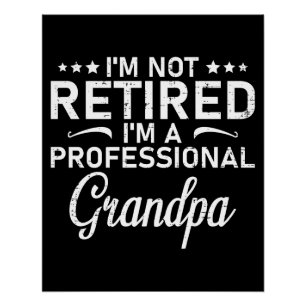 Im Not Retired Im A Professional Grandpa Gift Poster