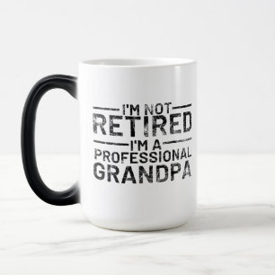 I'm Not Retired I'm A Professional Grandpa Magic Mug