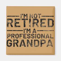 I'm Not Retired I'm A Professional Grandpa