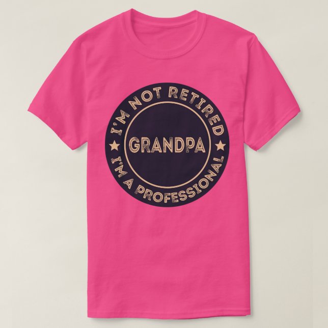 Im not retired Im a professional Grandpa T-Shirt (Design Front)