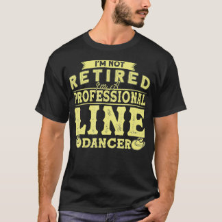 I'm Not Retired I'm A Professional Line Dancer Lin T-Shirt