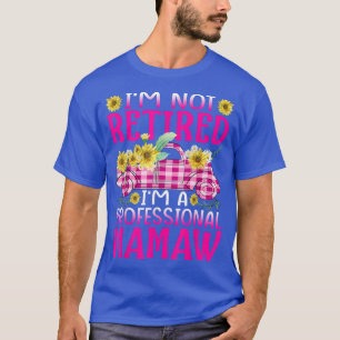 I'm Not Retired I'm A Professional Mamaw Sunflower T-Shirt