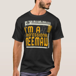 I'm Not Retired I'm A Professional Meemaw Retireme T-Shirt