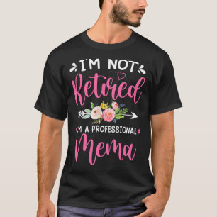 I'm Not Retired I'm a Professional Mema Mothers D T-Shirt