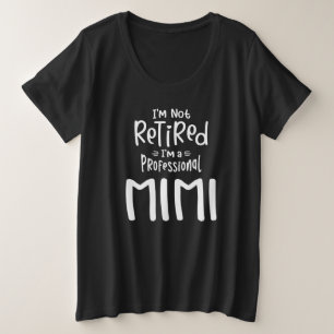 I'm Not Retired I'm a Professional Mimi Plus Size T-Shirt