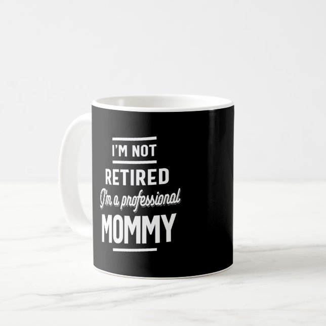 I'm Not retired I'm a professional Mummy Coffee Mug (Front Left)