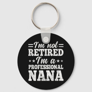 I'm Not Retired I'm A Professional Nana Mother's D Key Ring