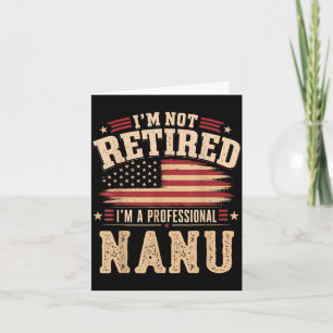 Im Not Retired Im A Professional Nanu Fathers Day Card