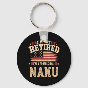 Im Not Retired Im A Professional Nanu Fathers Day Key Ring