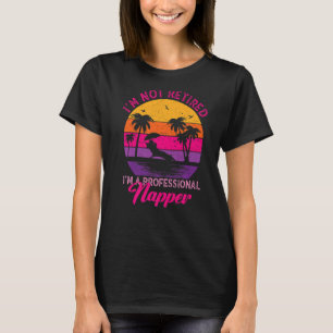 I'm Not Retired I'm a Professional Napper Women Re T-Shirt