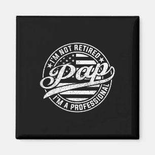 Im Not Retired Im A Professional Pap Funny Fathers Magnet