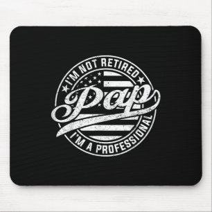 Im Not Retired Im A Professional Pap Funny Fathers Mouse Pad