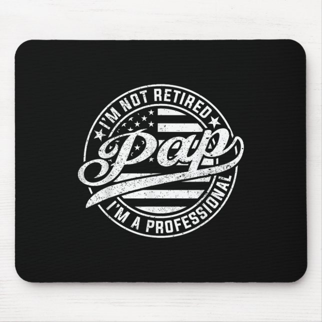 Im Not Retired Im A Professional Pap Funny Fathers Mouse Pad (Front)
