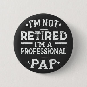I'm Not Retired I'm A Professional Pap Grandpa  6 Cm Round Badge