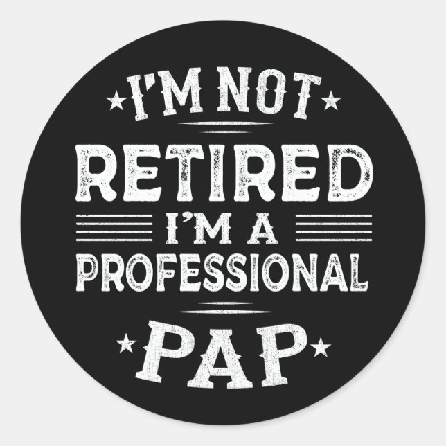  I'm Not Retired I'm A Professional Pap Grandpa  Classic Round Sticker (Front)