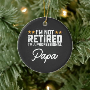 I'm Not Retired I'm A Professional Papa Ceramic Tree Decoration