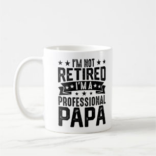 I'm Not Retired I'm A Professional Papa  Father's Coffee Mug