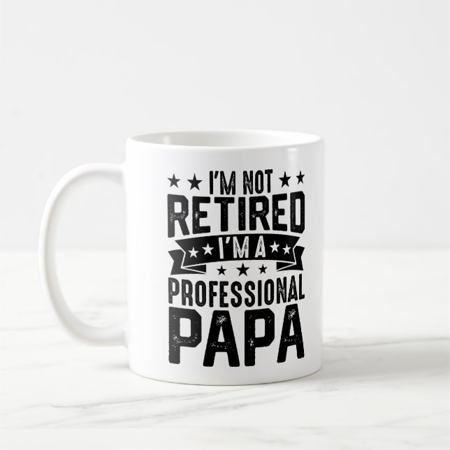 I'm Not Retired I'm A Professional Papa  Father's Coffee Mug (Left)