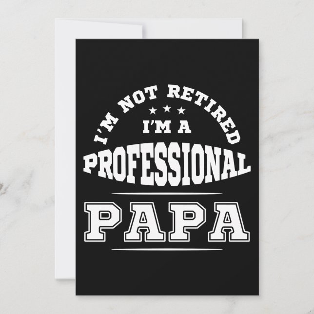 I'm Not Retired I'm A Professional Papa Invitation (Front)