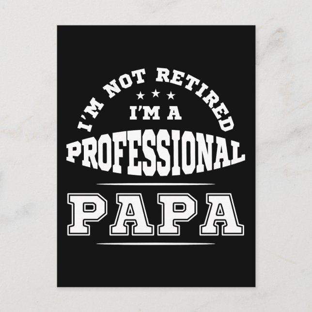 I'm Not Retired I'm A Professional Papa Postcard (Front)