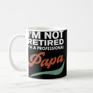 I'm Not Retired I'm A Professional Papa Retirement Coffee Mug