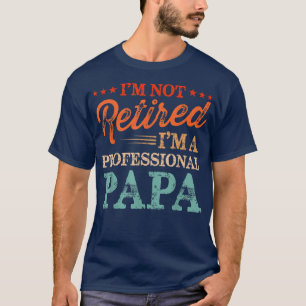 I'm Not Retired I'm A Professional Papa Vintage Fu T-Shirt