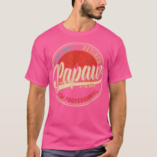 I'm Not Retired I'm A Professional Papaw Funny Vin T-Shirt