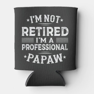 I'm Not Retired I'm A Professional Papaw Grandpa Can Cooler