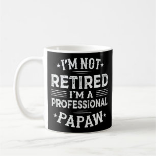 I'm Not Retired I'm A Professional Papaw Grandpa  Coffee Mug