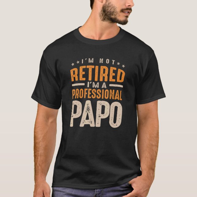I'm Not Retired I'm a Professional Papo T-Shirt (Front)