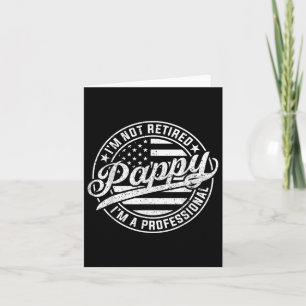 Im Not Retired Im A Professional Pappy Funny Fathe Card
