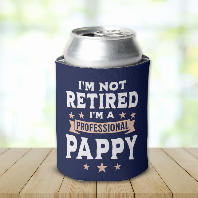 I'm not Retired I'm a Professional Pappy, Grandpa  Can Cooler (Creator Uploaded)